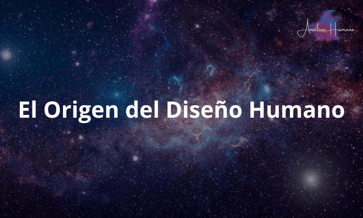El Origen del Diseño Humano