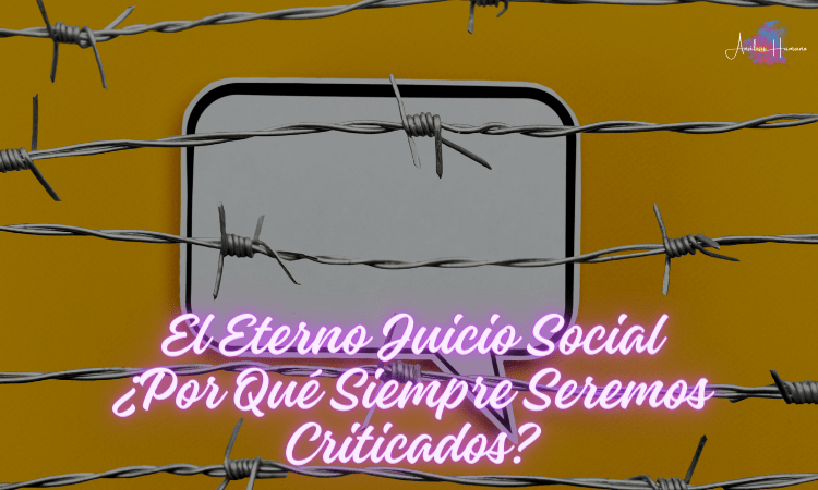 El Eterno Juicio Social ¿Por Qué Siempre Seremos Criticados