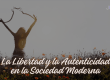 La Libertad y la Autenticidad en la Sociedad Moderna