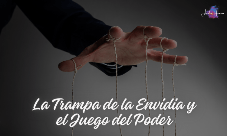 La Trampa de la Envidia y el Juego del Poder