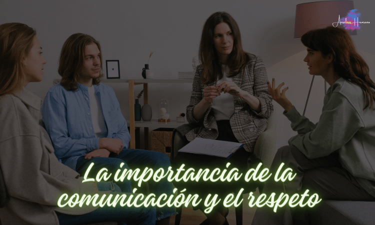 La importancia de la comunicación y el respeto